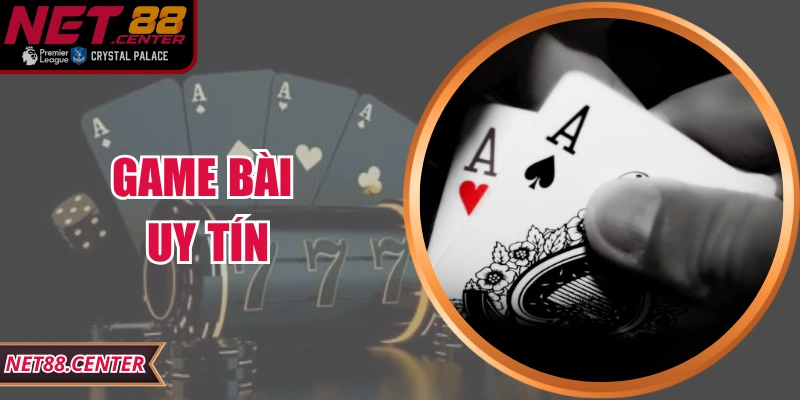 Game Bài Uy Tín Net88 – Sự Lựa Chọn An Toàn Hàng Đầu
